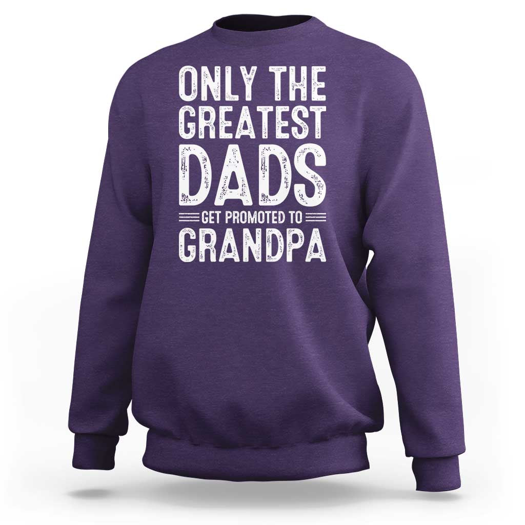Greatest Dads Get Promoted To Grandpa Sweatshirt