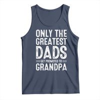 Greatest Dads Get Promoted To Grandpa Tank Top