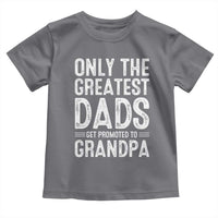 Greatest Dads Get Promoted To Grandpa Toddler T Shirt