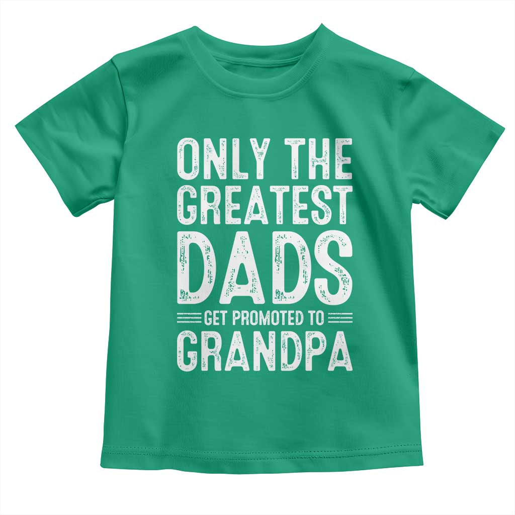 Greatest Dads Get Promoted To Grandpa Toddler T Shirt