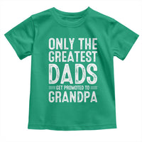 Greatest Dads Get Promoted To Grandpa Toddler T Shirt