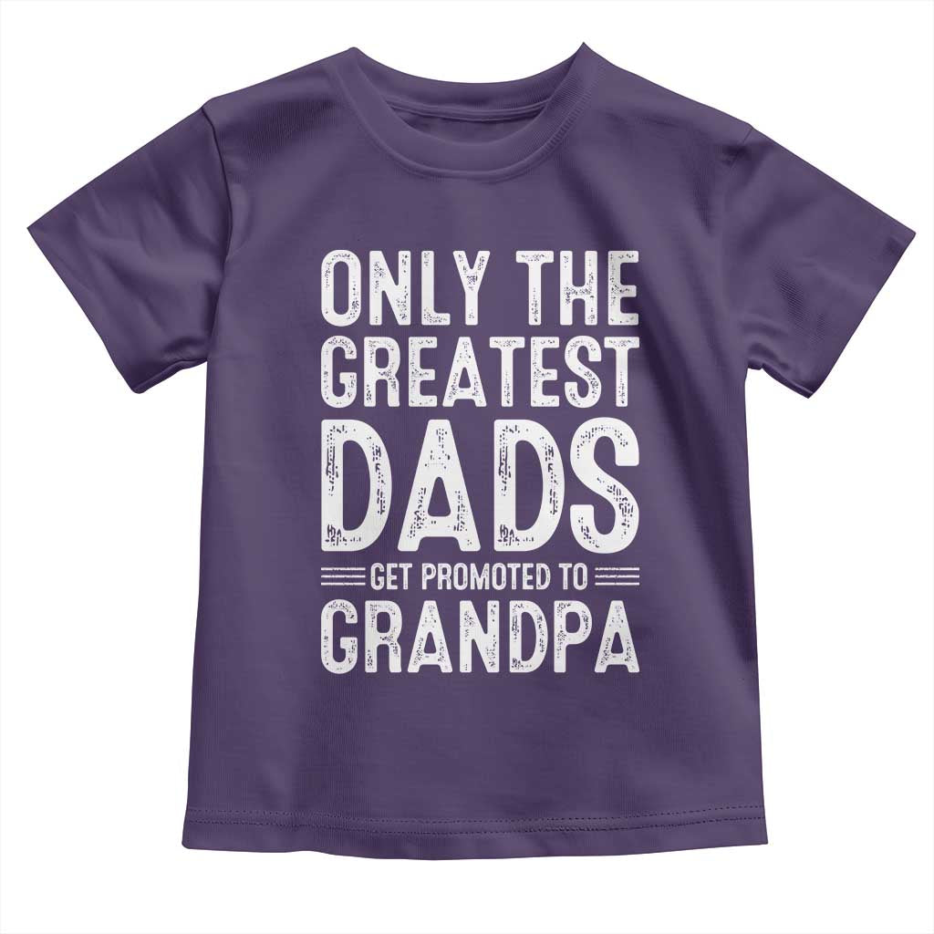 Greatest Dads Get Promoted To Grandpa Toddler T Shirt