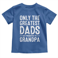 Greatest Dads Get Promoted To Grandpa Toddler T Shirt