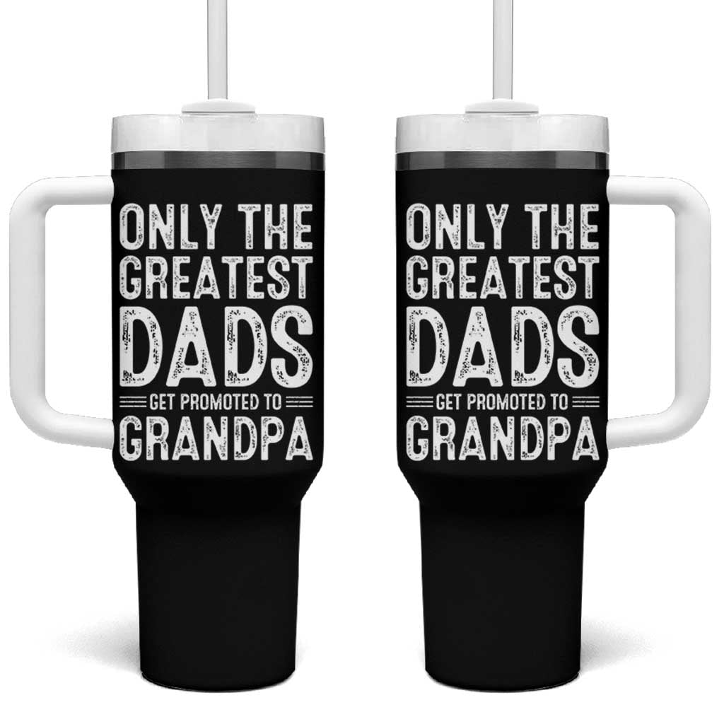 Greatest Dads Get Promoted To Grandpa Tumbler With Handle