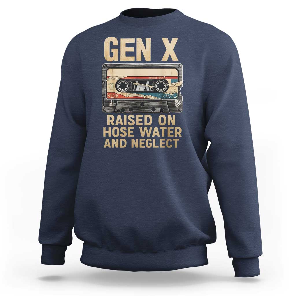 Gen X Sweatshirt Vintage Cassette Tape Raised On Hose Water And Neglect Nostalgia - Wonder Print Shop