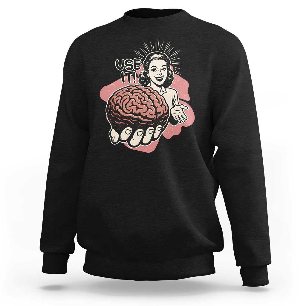 Sarcastic Vintage Sweatshirt Funny Retro 50s Use Your Brain Aesthetic - Wonder Print Shop