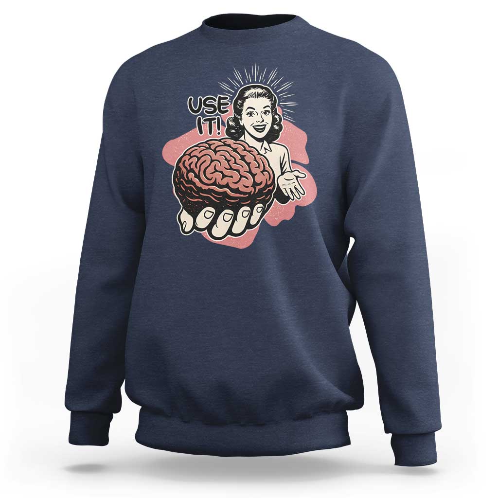 Sarcastic Vintage Sweatshirt Funny Retro 50s Use Your Brain Aesthetic - Wonder Print Shop