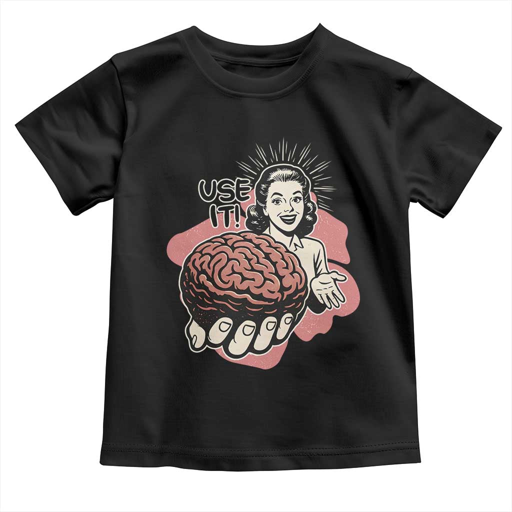 Sarcastic Vintage Toddler T Shirt Funny Retro 50s Use Your Brain Aesthetic - Wonder Print Shop