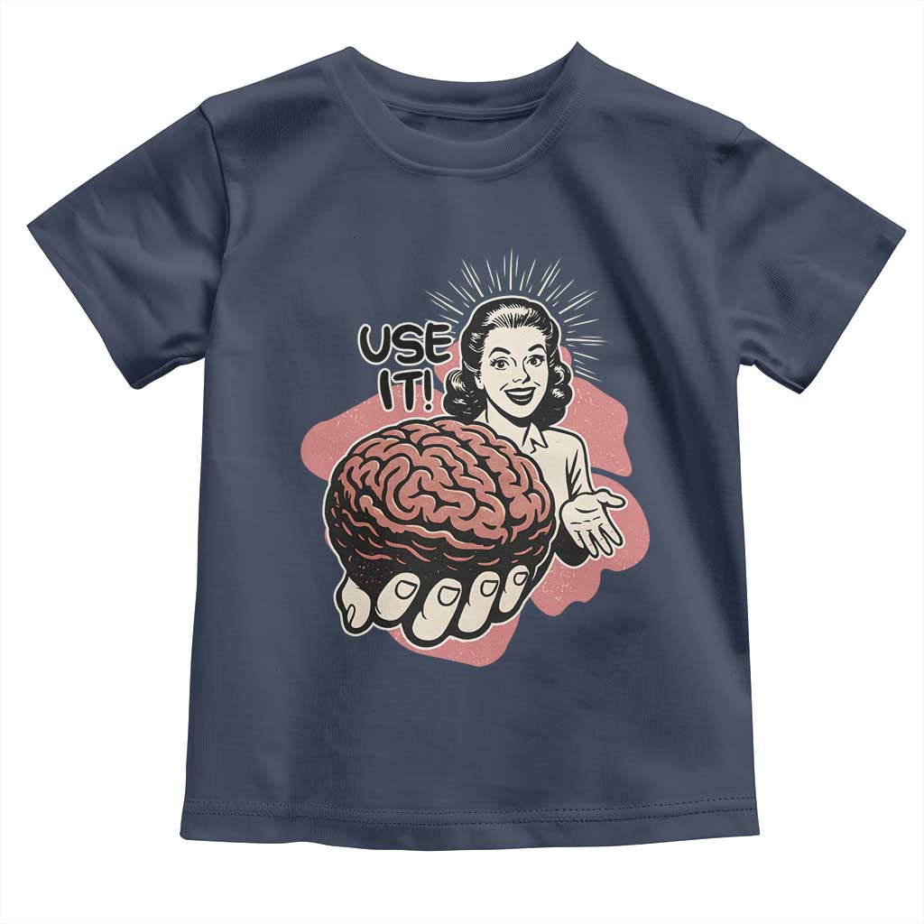 Sarcastic Vintage Toddler T Shirt Funny Retro 50s Use Your Brain Aesthetic - Wonder Print Shop
