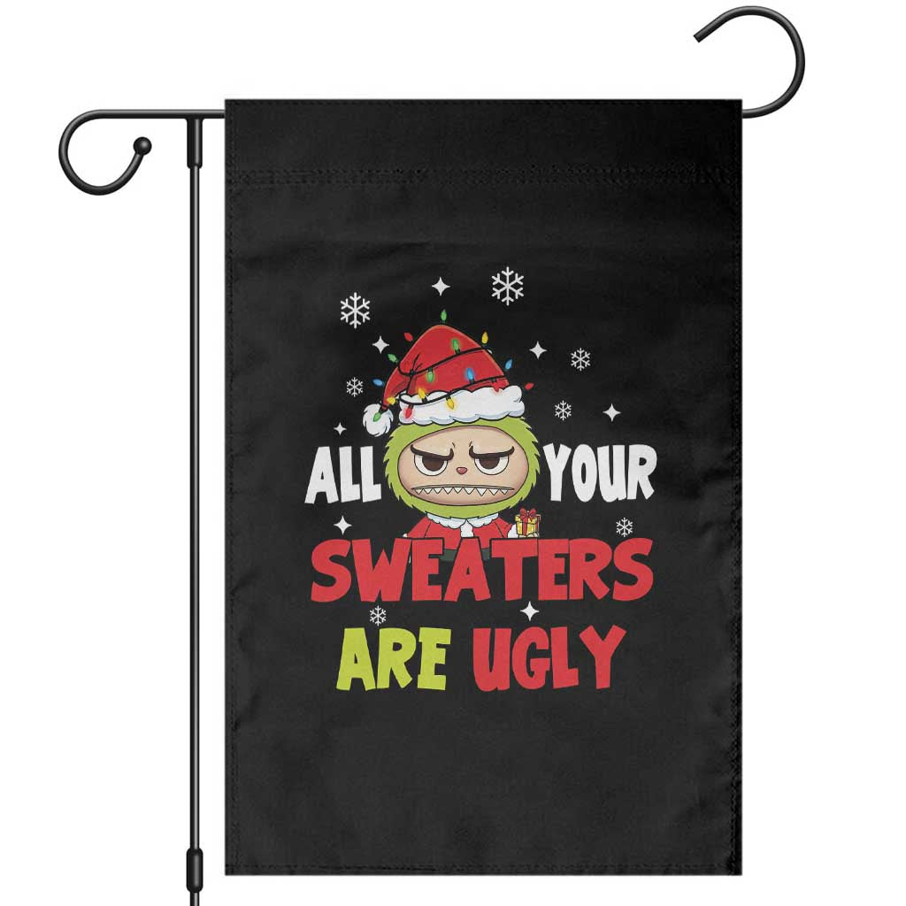 Funny Christmas Garden Flag All Your Sweaters Are Ugly Kawaii Grinchy Bubu - Wonder Print Shop