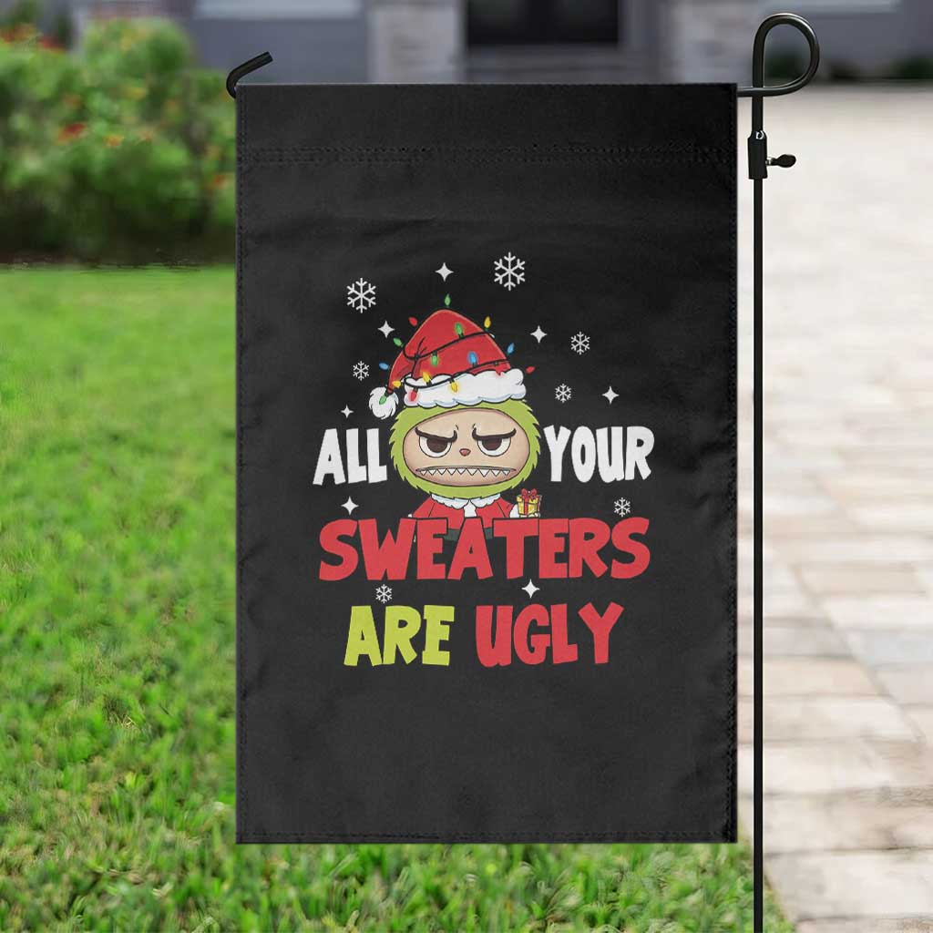 Funny Christmas Garden Flag All Your Sweaters Are Ugly Kawaii Grinchy Bubu - Wonder Print Shop