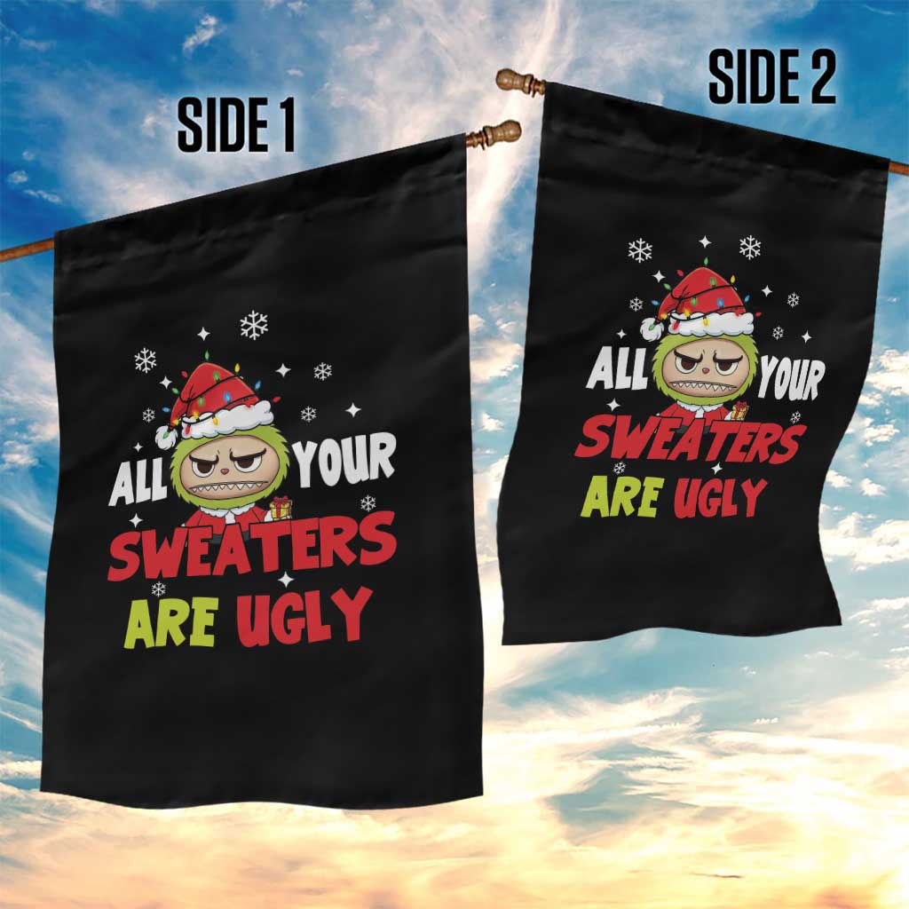 Funny Christmas Garden Flag All Your Sweaters Are Ugly Kawaii Grinchy Bubu - Wonder Print Shop