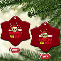 Funny Christmas Ceramic Ornament All Your Sweaters Are Ugly Kawaii Grinchy Bubu - Wonder Print Shop