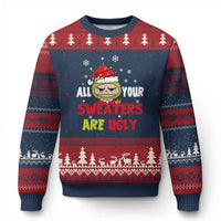 Funny Xmas Ugly Christmas Sweater All Your Sweaters Are Ugly Kawaii Grinchy Bubu - Wonder Print Shop