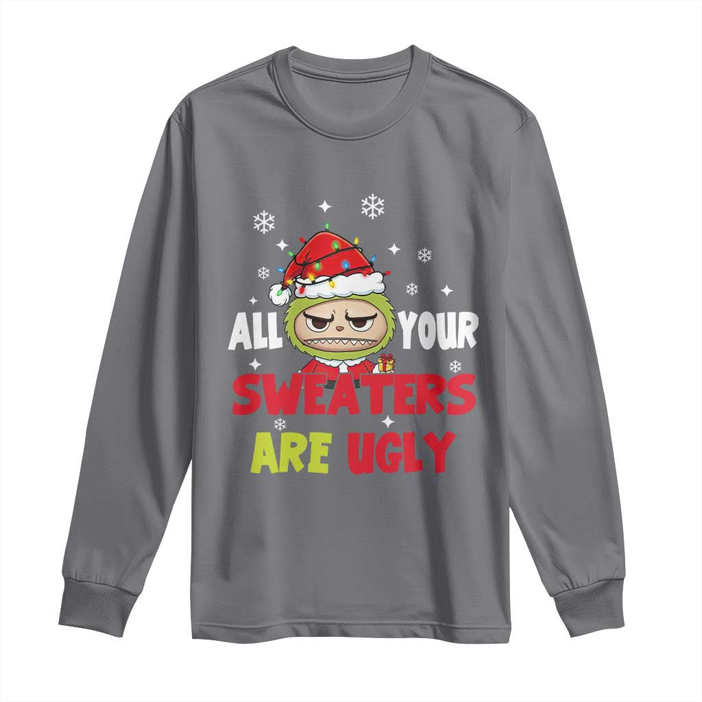 Funny Christmas Long Sleeve Shirt All Your Sweaters Are Ugly Kawaii Grinchy Bubu - Wonder Print Shop