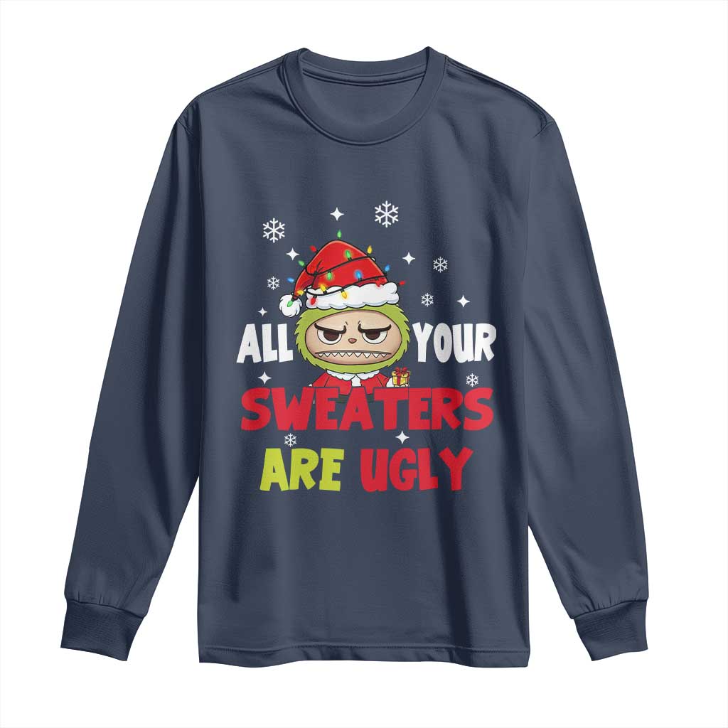 Funny Christmas Long Sleeve Shirt All Your Sweaters Are Ugly Kawaii Grinchy Bubu - Wonder Print Shop