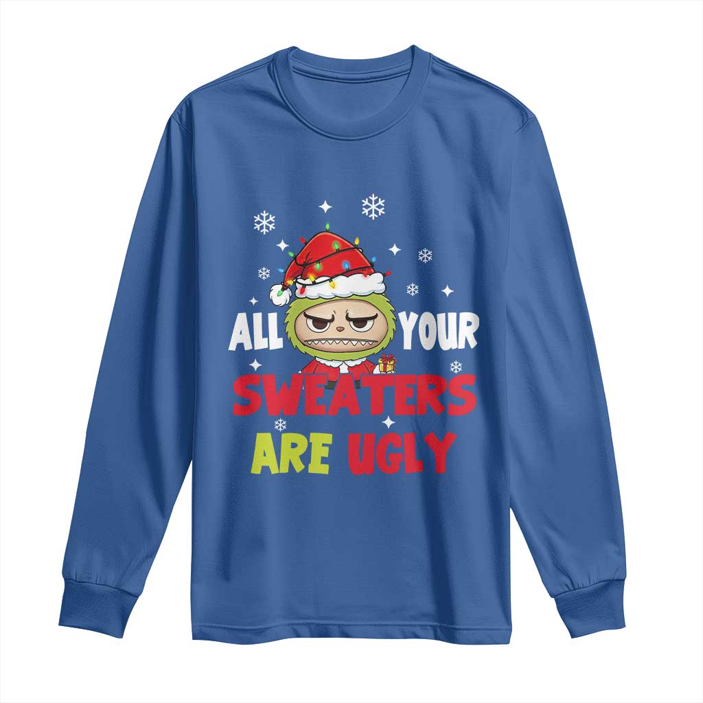 Funny Christmas Long Sleeve Shirt All Your Sweaters Are Ugly Kawaii Grinchy Bubu - Wonder Print Shop