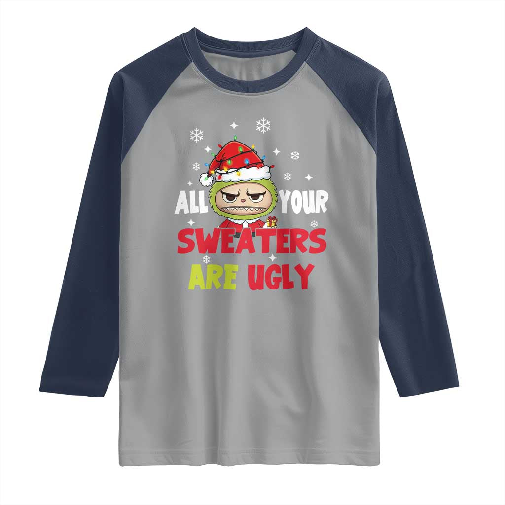 Funny Christmas Raglan Shirt All Your Sweaters Are Ugly Kawaii Grinchy Bubu - Wonder Print Shop