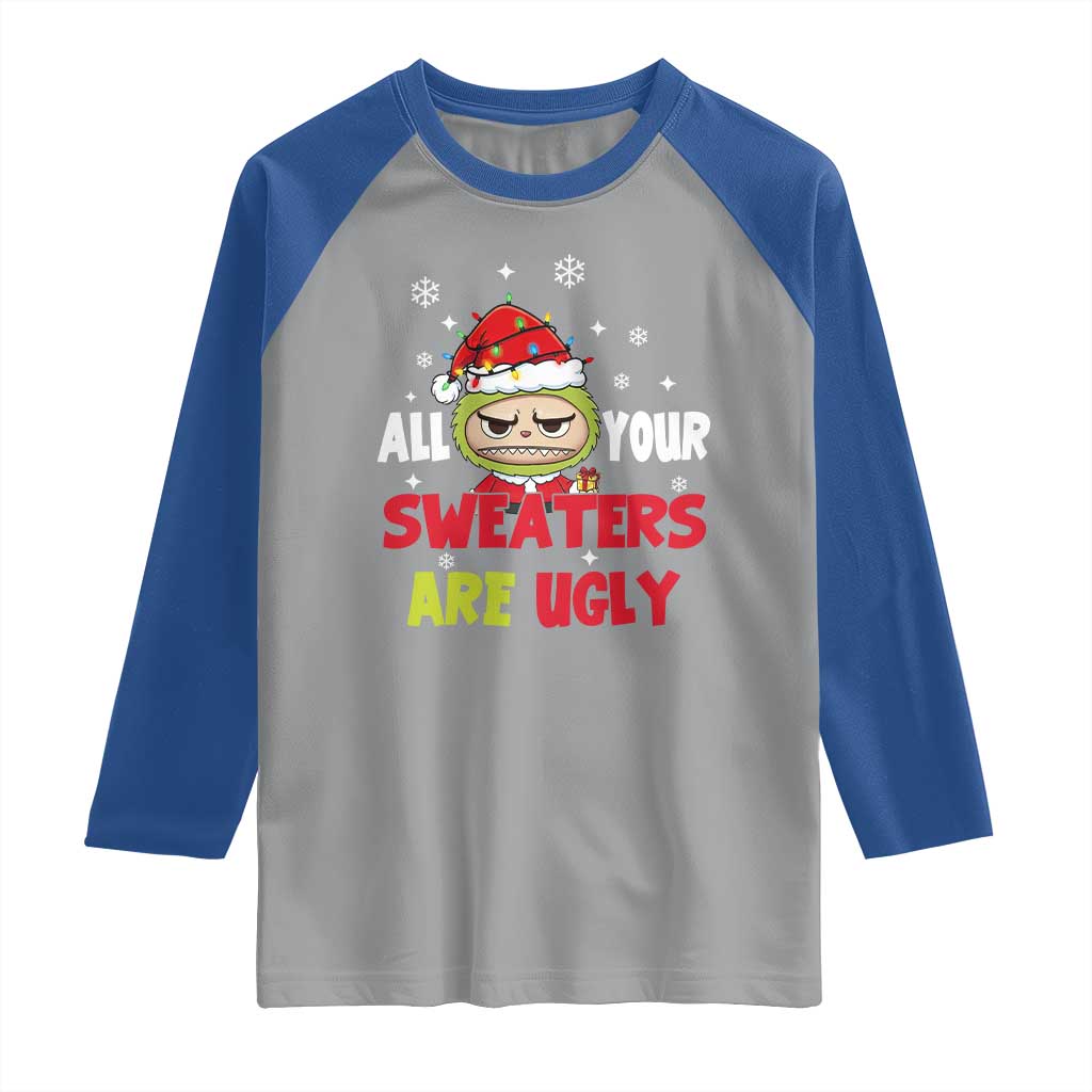 Funny Christmas Raglan Shirt All Your Sweaters Are Ugly Kawaii Grinchy Bubu - Wonder Print Shop