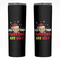 Funny Christmas Skinny Tumbler All Your Sweaters Are Ugly Kawaii Grinchy Bubu - Wonder Print Shop