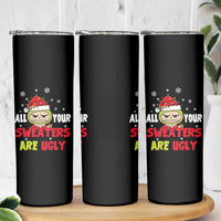 Funny Christmas Skinny Tumbler All Your Sweaters Are Ugly Kawaii Grinchy Bubu - Wonder Print Shop