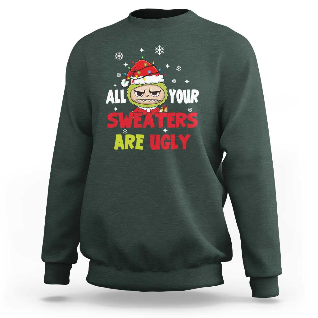 Funny Christmas Sweatshirt All Your Sweaters Are Ugly Kawaii Grinchy Bubu - Wonder Print Shop