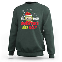 Funny Christmas Sweatshirt All Your Sweaters Are Ugly Kawaii Grinchy Bubu - Wonder Print Shop