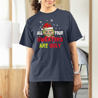 Funny Christmas T Shirt For Women All Your Sweaters Are Ugly Kawaii Grinchy Bubu - Wonder Print Shop