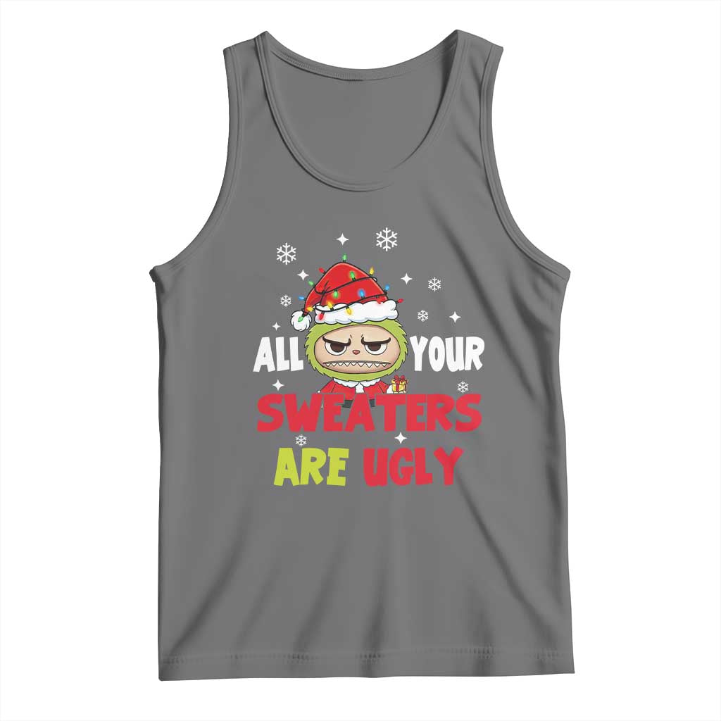 Funny Christmas Tank Top All Your Sweaters Are Ugly Kawaii Grinchy Bubu - Wonder Print Shop