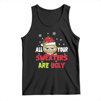 Funny Christmas Tank Top All Your Sweaters Are Ugly Kawaii Grinchy Bubu - Wonder Print Shop