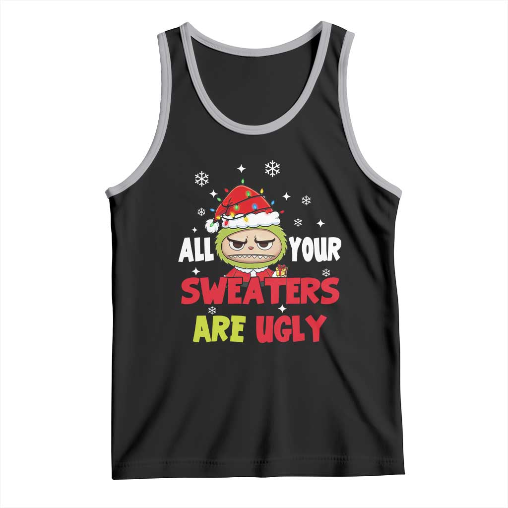Funny Christmas Tank Top All Your Sweaters Are Ugly Kawaii Grinchy Bubu - Wonder Print Shop