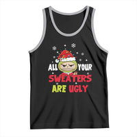 Funny Christmas Tank Top All Your Sweaters Are Ugly Kawaii Grinchy Bubu - Wonder Print Shop
