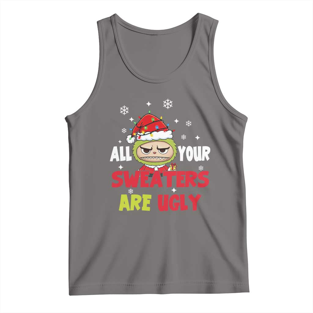Funny Christmas Tank Top All Your Sweaters Are Ugly Kawaii Grinchy Bubu - Wonder Print Shop