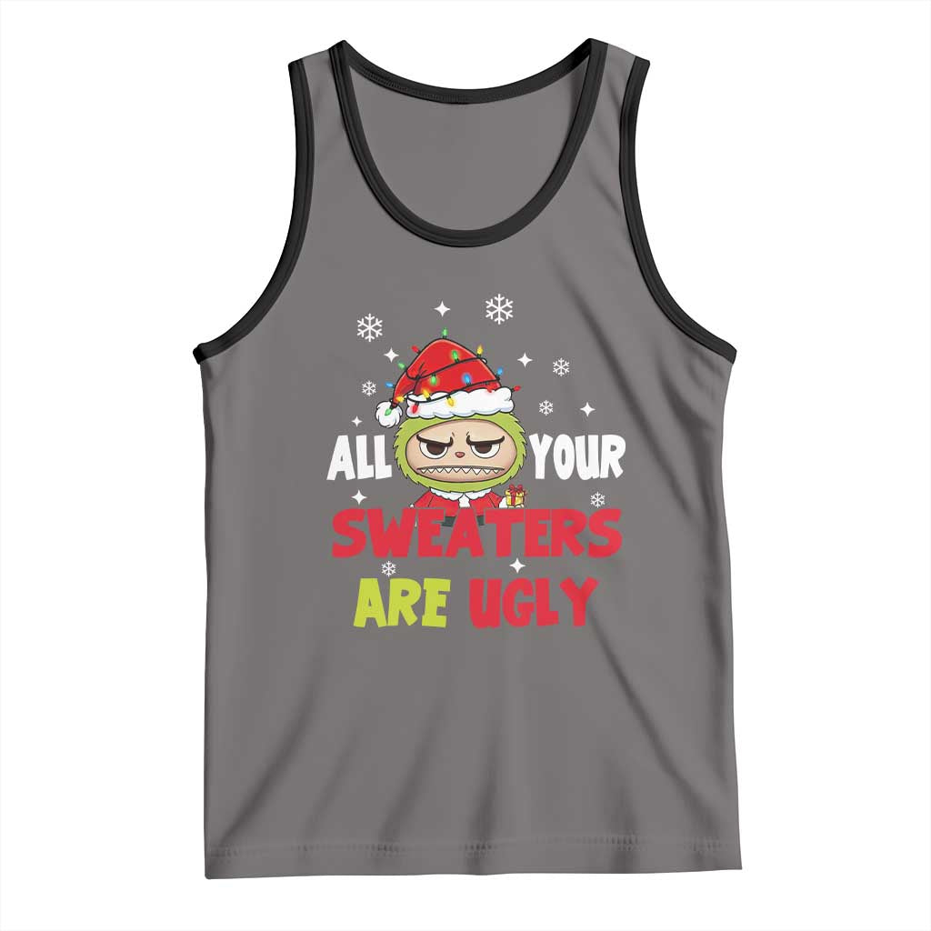 Funny Christmas Tank Top All Your Sweaters Are Ugly Kawaii Grinchy Bubu - Wonder Print Shop