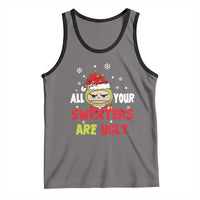 Funny Christmas Tank Top All Your Sweaters Are Ugly Kawaii Grinchy Bubu - Wonder Print Shop