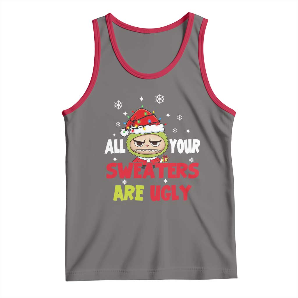 Funny Christmas Tank Top All Your Sweaters Are Ugly Kawaii Grinchy Bubu - Wonder Print Shop