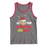 Funny Christmas Tank Top All Your Sweaters Are Ugly Kawaii Grinchy Bubu - Wonder Print Shop