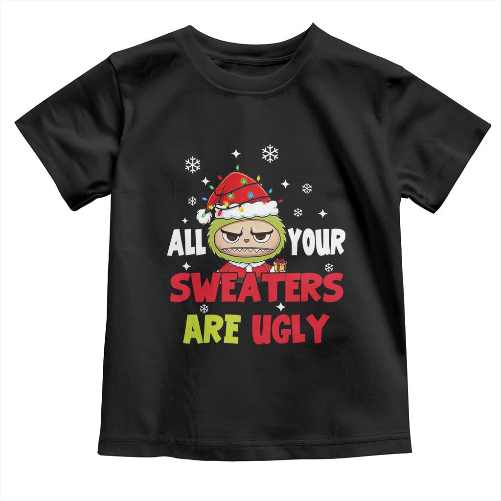 Funny Christmas Toddler T Shirt All Your Sweaters Are Ugly Kawaii Grinchy Bubu - Wonder Print Shop