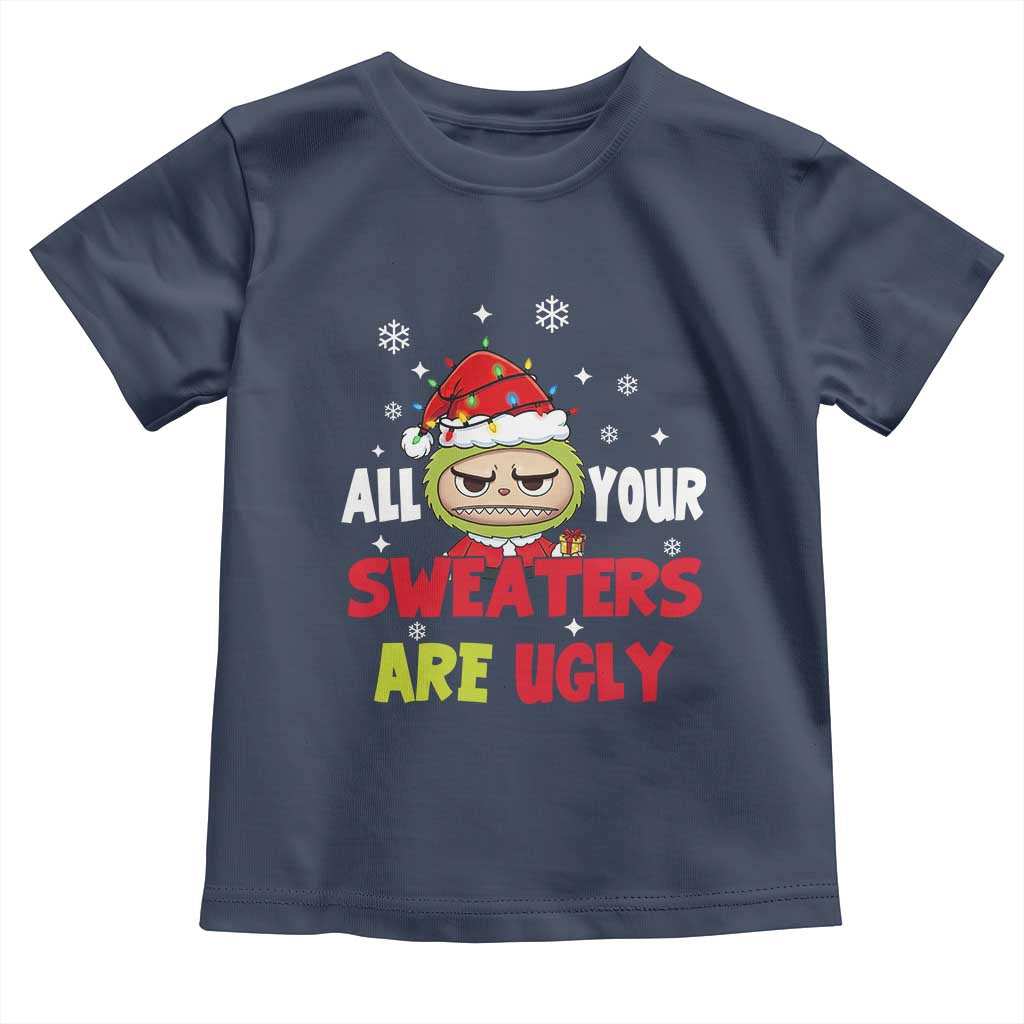 Funny Christmas Toddler T Shirt All Your Sweaters Are Ugly Kawaii Grinchy Bubu - Wonder Print Shop