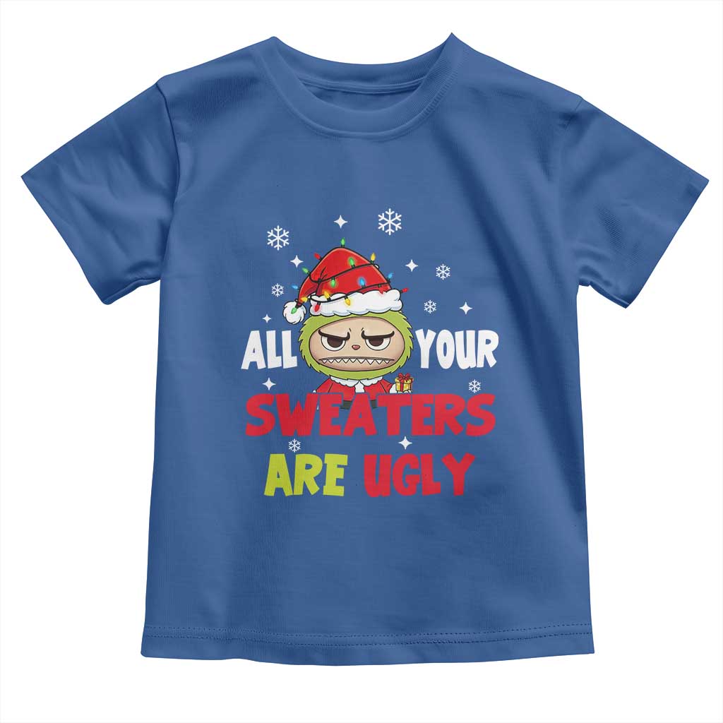 Funny Christmas Toddler T Shirt All Your Sweaters Are Ugly Kawaii Grinchy Bubu - Wonder Print Shop