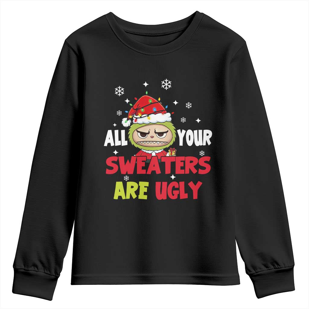 Funny Christmas Youth Sweatshirt All Your Sweaters Are Ugly Kawaii Grinchy Bubu - Wonder Print Shop