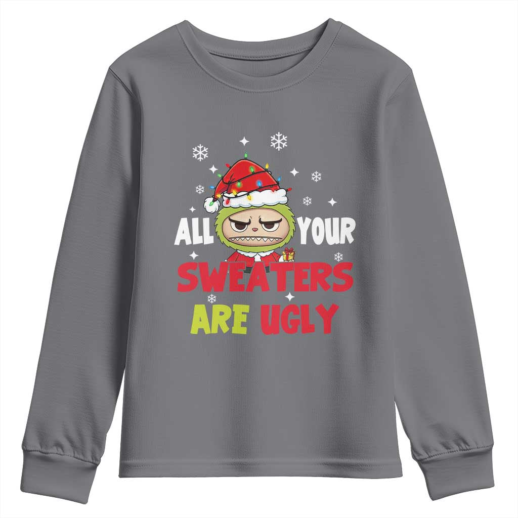 Funny Christmas Youth Sweatshirt All Your Sweaters Are Ugly Kawaii Grinchy Bubu - Wonder Print Shop