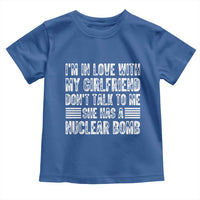 I'm In Love With My Girlfriend Toddler T Shirt Don't Talk to Me - Wonder Print Shop