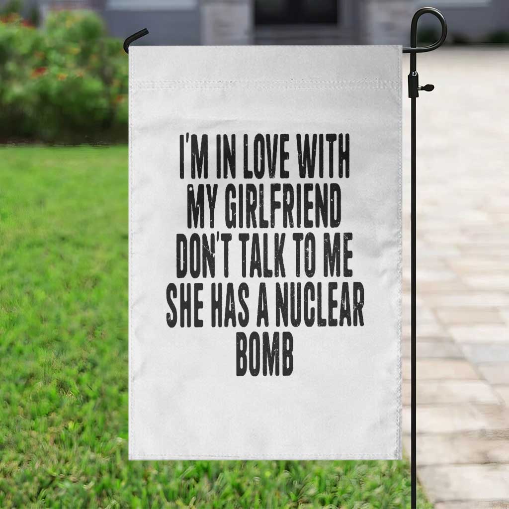 I'm In Love With My Girlfriend Don't Talk To Me Garden Flag Funny Relationship Boyfriend Gifts - Wonder Print Shop