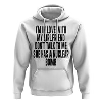 I'm In Love With My Girlfriend Don't Talk To Me Hoodie Funny Relationship Boyfriend Gifts - Wonder Print Shop