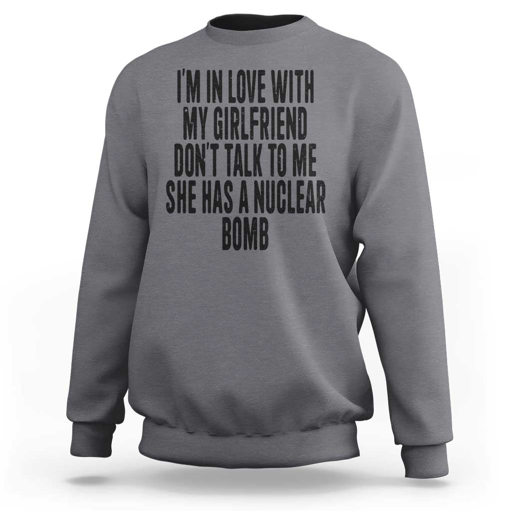I'm In Love With My Girlfriend Don't Talk To Me Sweatshirt Funny Relationship Boyfriend Gifts - Wonder Print Shop