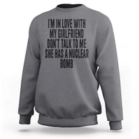 I'm In Love With My Girlfriend Don't Talk To Me Sweatshirt Funny Relationship Boyfriend Gifts - Wonder Print Shop