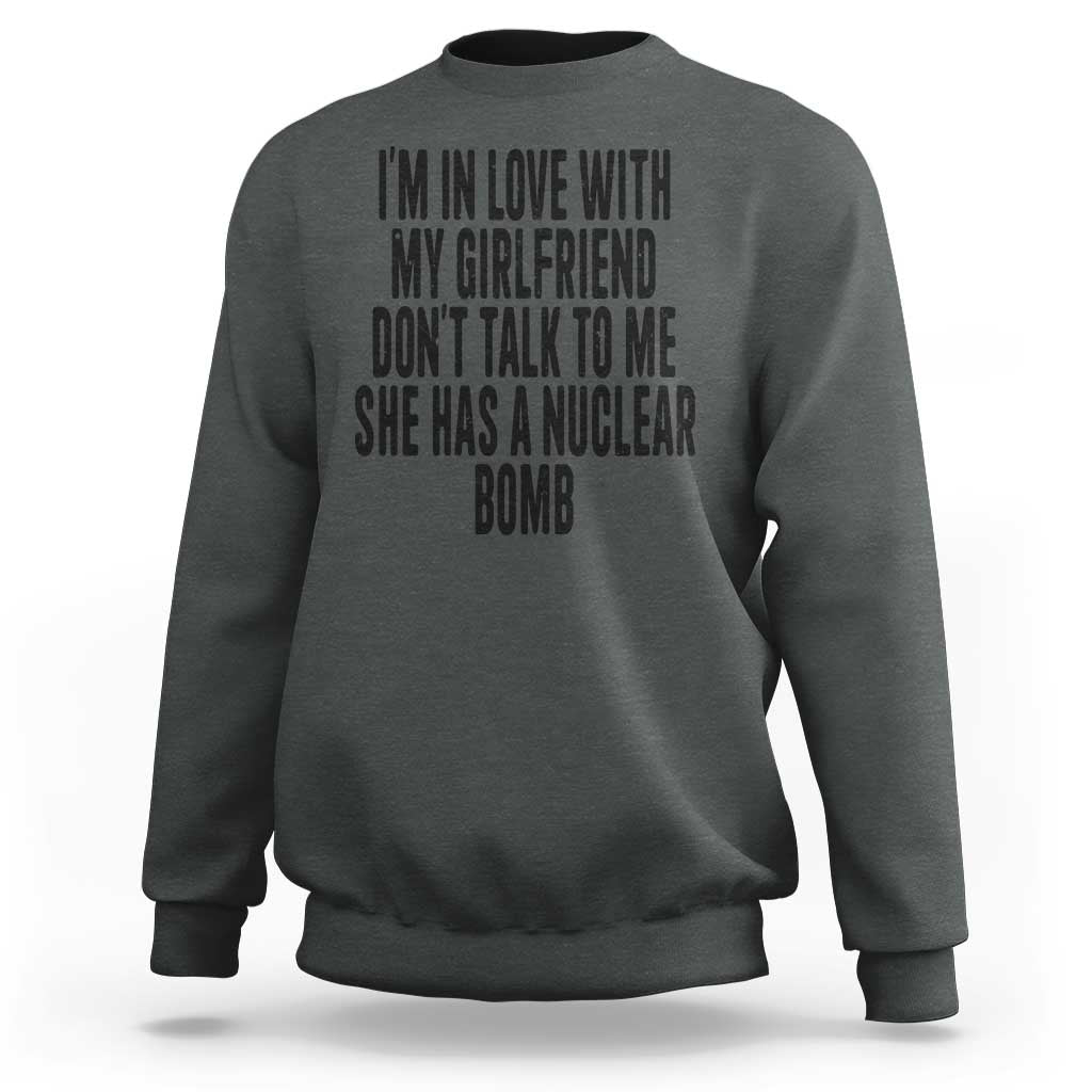 I'm In Love With My Girlfriend Don't Talk To Me Sweatshirt Funny Relationship Boyfriend Gifts - Wonder Print Shop