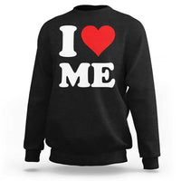 I Love Me Sweatshirt Funny Self Love Heart Positive Vibes - Wonder Print Shop