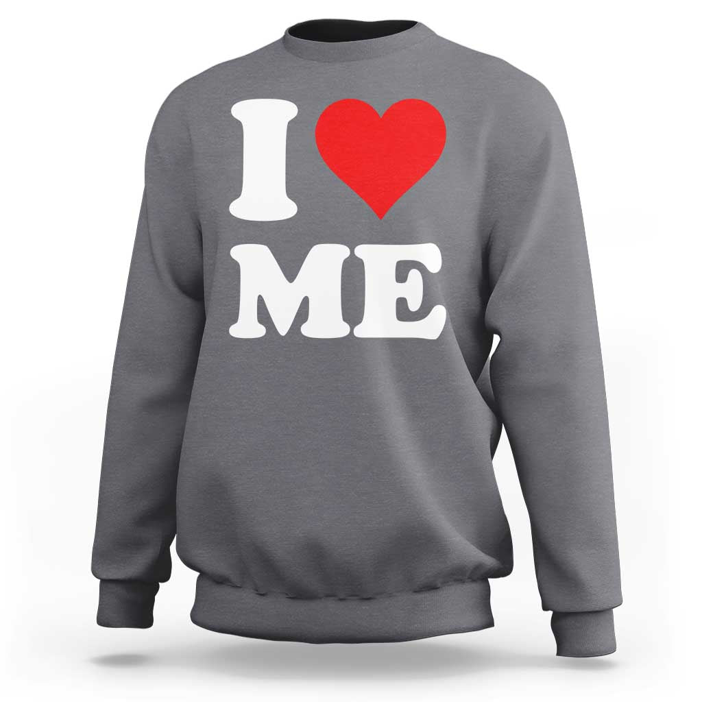 I Love Me Sweatshirt Funny Self Love Heart Positive Vibes - Wonder Print Shop